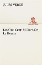 Couverture du livre « Les cinq cents millions de la begum » de Jules Verne aux éditions Tredition