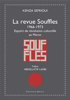 Couverture du livre « La revue Souffles (1966-1973) ; espoirs de révolution culturelle au Maroc » de Kenza Sefrioui aux éditions Editions Du Sirocco