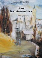 Couverture du livre « Sous les micocouliers » de Anthony Luquand aux éditions Baudelaire