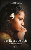 Couverture du livre « Les fleurs de potr ; et autres nouvelles » de Leopold Hnacipan aux éditions Editions Humanis