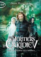 Couverture du livre « Les héritiers d'Enkidiev Tome 11 : double allégeance » de Anne Robillard aux éditions Michel Lafon Poche