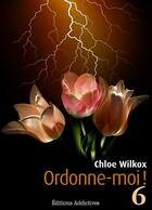Couverture du livre « Ordonne-moi ! t.6 » de Chloe Wilkox aux éditions Editions Addictives