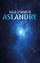 Couverture du livre « Aslandre » de Ugo Zimmer aux éditions Librinova