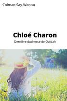 Couverture du livre « Chloé Charon : dernière duchesse de Ouidah » de Colman Say-Wanou aux éditions Librinova