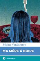 Couverture du livre « Ma mère à boire » de Régine Vandamme aux éditions Castor Astral