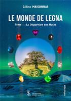 Couverture du livre « Le monde de Legna : t.1 : la disparition des muses » de Celine Maisonnas aux éditions Sydney Laurent