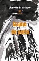 Couverture du livre « Graine de paria » de Cedric Martin-Meriadec aux éditions Le Lys Bleu