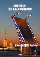 Couverture du livre « Les fils de la lumière » de Dominique Bailon aux éditions Le Lys Bleu