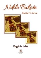 Couverture du livre « Ndolo bukate : modern love » de Eugenie Lobe aux éditions Le Lys Bleu