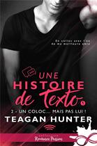 Couverture du livre « Une histoire de texto Tome 2 : un coloc... mais pas lui ! » de Teagan Hunter aux éditions Collection Infinity