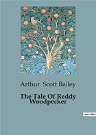 Couverture du livre « The tale of reddy woodpecker » de Scott Bailey Arthur aux éditions Culturea