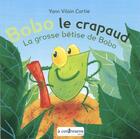 Couverture du livre « Bobo le crapaud : la grosse bêtise de Bobo » de Yann Vilain Cortie aux éditions A Contresens