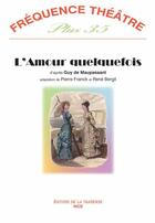 Couverture du livre « Revue Frequence Theatre Plus N.35 ; L'Amour Quelquefois » de Guy de Maupassant aux éditions La Traverse