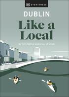 Couverture du livre « DUBLIN LIKE A LOCAL - BY THE PEOPLE WHO CALL IT HOME » de  aux éditions Dorling Kindersley