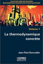 Couverture du livre « La thermodynamique concrète t.1 » de Duroudier Jean-Paul aux éditions Iste