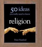 Couverture du livre « Religion - 50 Ideas You Really Need to Know » de Stanford Peter aux éditions Quercus Publishing Digital