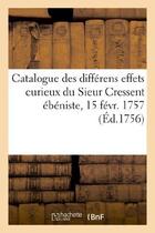 Couverture du livre « Catalogue des differens effets curieux du sieur cressent ebeniste des palais - de feu s. a. r. monse » de  aux éditions Hachette Bnf