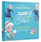 Couverture du livre « La Reine des Neiges : petites princesses ; petite Elsa, le mystère des glaces » de Disney aux éditions Disney Hachette