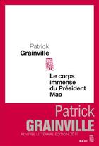 Couverture du livre « Le corps immense du président Mao » de Patrick Grainville aux éditions Seuil