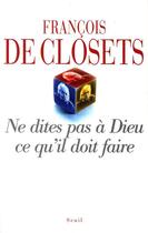 Couverture du livre « Ne dites pas à Dieu ce qu'il doit faire » de Francois De Closets aux éditions Seuil