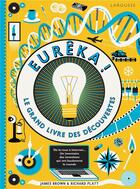 Couverture du livre « Eurêka ! le grand livre des découvertes » de Richard Platt et James Brown aux éditions Larousse