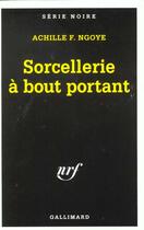 Couverture du livre « Sorcellerie à bout portant » de Achille F. Ngoye aux éditions Gallimard