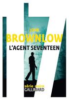 Couverture du livre « L'agent seventeen » de John Brownlow aux éditions Gallimard