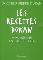 Couverture du livre « Les recettes Dukan ; mon régime en 300 recettes » de Pierre Dukan aux éditions Flammarion