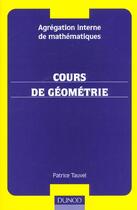 Couverture du livre « Agrégation interne de mathématiques - Cours de géométrie - Avec exercices corrigés : Avec exercices corrigés » de Patrice Tauvel aux éditions Dunod