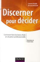 Couverture du livre « Discerner pour décider ; comment faire les bons choix en situation professionnelle » de Laurent Falque et Bernard Bougon aux éditions Dunod