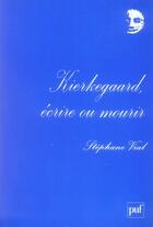 Couverture du livre « Kierkegaard, écrire ou mourir » de Stephane Vial aux éditions Puf