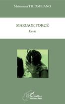 Couverture du livre « Mariage forcé » de Maimouna Thiombiano aux éditions Editions L'harmattan