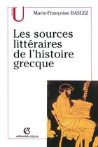 Couverture du livre « Les sources littéraires de l'histoire grecque » de Marie-Francoise Baslez aux éditions Armand Colin