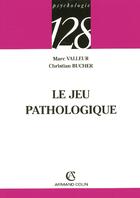 Couverture du livre « Le jeu pathologique » de Marc Valleur et Christian Bucher aux éditions Armand Colin