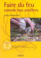 Couverture du livre « Faire du feu comme nos ancêtres » de Parmentier J aux éditions Eyrolles