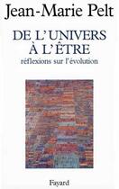 Couverture du livre « De l'univers à l'être ; réflexions sur l'évolution » de Jean-Marie Pelt aux éditions Fayard