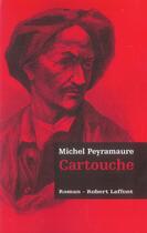 Couverture du livre « Cartouche » de Michel Peyramaure aux éditions Robert Laffont