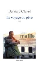 Couverture du livre « Le voyage du père » de Bernard Clavel aux éditions Robert Laffont