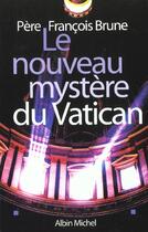 Couverture du livre « Les Nouveaux Mysteres Du Vatican » de Francois Brune aux éditions Albin Michel