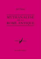 Couverture du livre « Mythanalyse de la Rome antique » de Joel Thomas aux éditions Belles Lettres