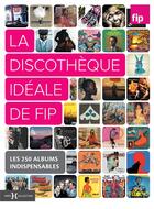 Couverture du livre « La discothèque idéale de Fip » de Florent Mazzoleni et Emilie Blon Metzinger aux éditions Hors Collection