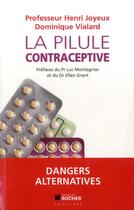 Couverture du livre « La pilule contraceptive » de Henri Joyeux et Dominique Vialard aux éditions Rocher
