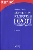 Couverture du livre « Institutions politiques et droit constitutionnel » de Philippe Ardant aux éditions Lgdj