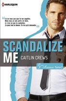 Couverture du livre « Scandalize me » de Caitlin Crews aux éditions Harlequin