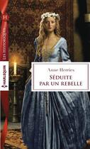Couverture du livre « Séduite par un rebelle » de Herries Anne aux éditions Harlequin