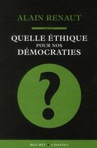 Couverture du livre « Quelle éthique pour nos démocrates ? » de Alain Renaut aux éditions Buchet Chastel