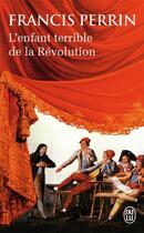 Couverture du livre « L'enfant terrible de la révolution » de Francis Perrin aux éditions J'ai Lu