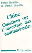 Couverture du livre « Chine ; questions sur l'ouverture aux multinationales » de Sophie Boutillier et Dimitri Uzunidis aux éditions Editions L'harmattan