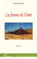 Couverture du livre « La femme de l'émir » de Fouzia Oukazi aux éditions Editions L'harmattan