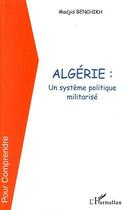 Couverture du livre « Algerie un systeme politique militarise » de Madjid Benchikh aux éditions Editions L'harmattan